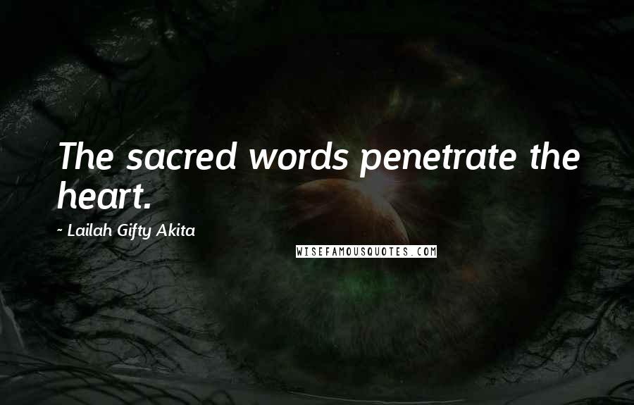 Lailah Gifty Akita Quotes: The sacred words penetrate the heart.