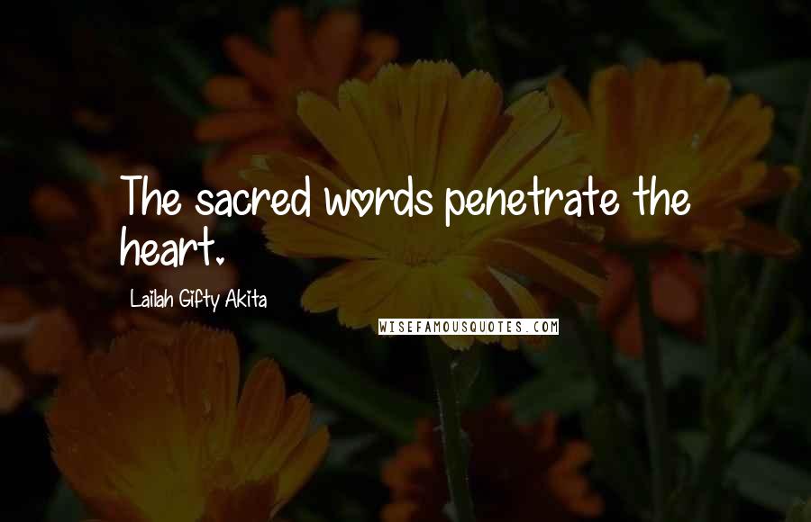 Lailah Gifty Akita Quotes: The sacred words penetrate the heart.