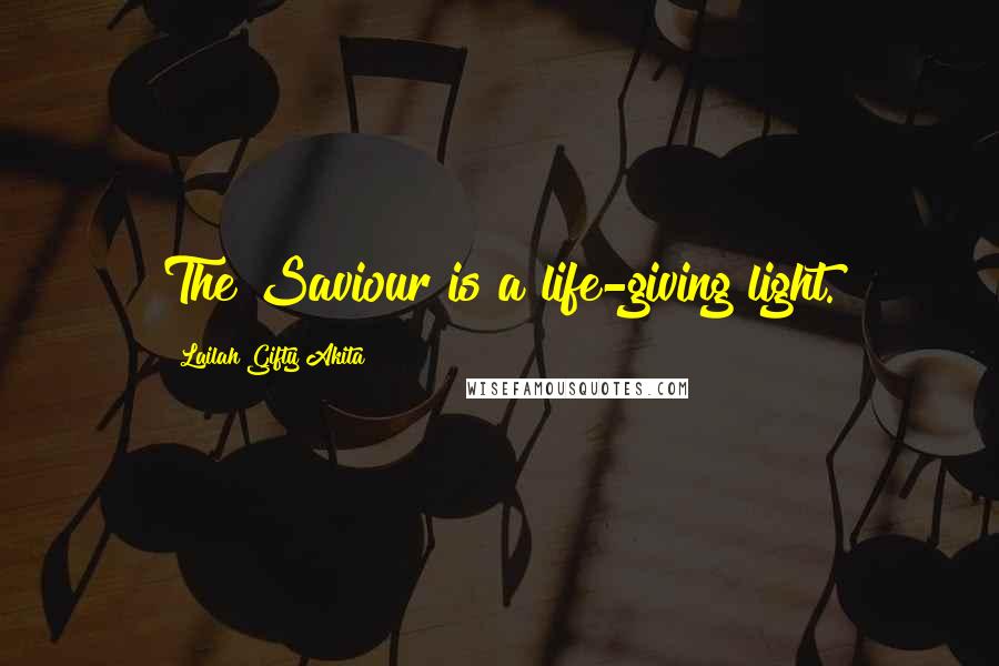 Lailah Gifty Akita Quotes: The Saviour is a life-giving light.
