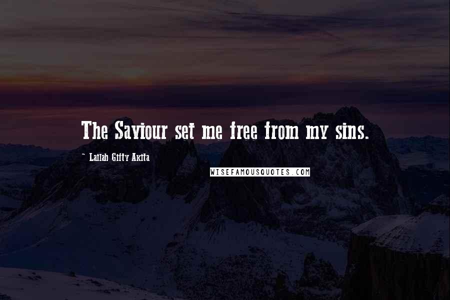 Lailah Gifty Akita Quotes: The Saviour set me free from my sins.