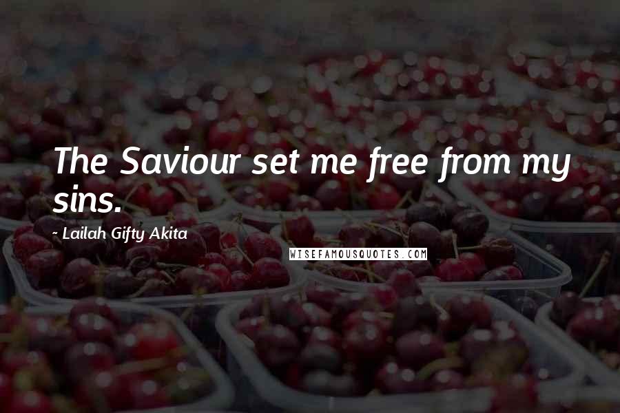 Lailah Gifty Akita Quotes: The Saviour set me free from my sins.