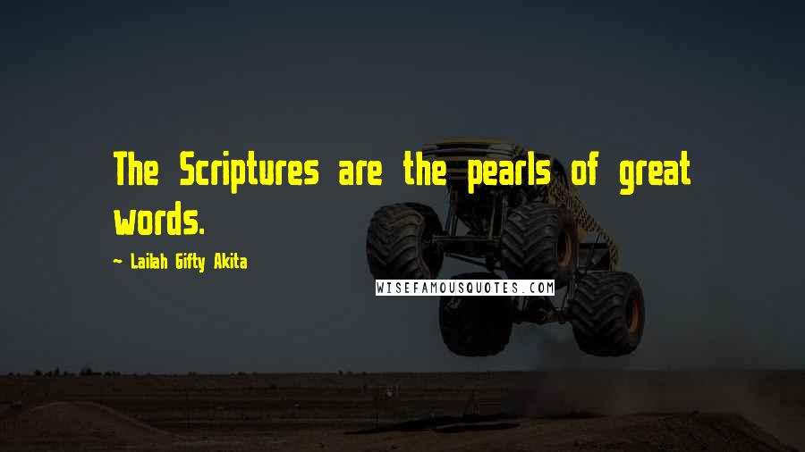 Lailah Gifty Akita Quotes: The Scriptures are the pearls of great words.