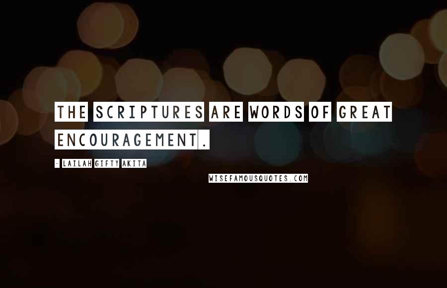 Lailah Gifty Akita Quotes: The Scriptures are words of great encouragement.