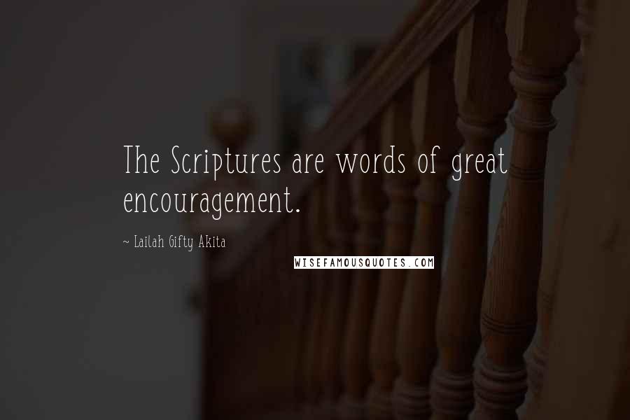 Lailah Gifty Akita Quotes: The Scriptures are words of great encouragement.