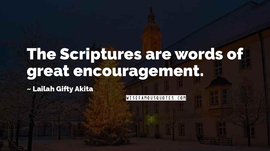 Lailah Gifty Akita Quotes: The Scriptures are words of great encouragement.