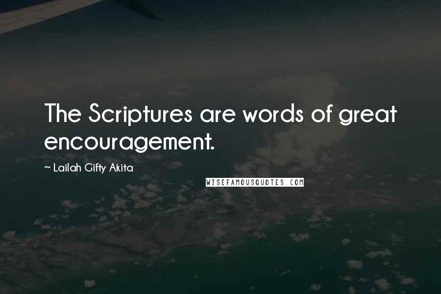 Lailah Gifty Akita Quotes: The Scriptures are words of great encouragement.