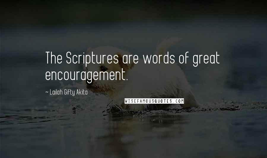 Lailah Gifty Akita Quotes: The Scriptures are words of great encouragement.