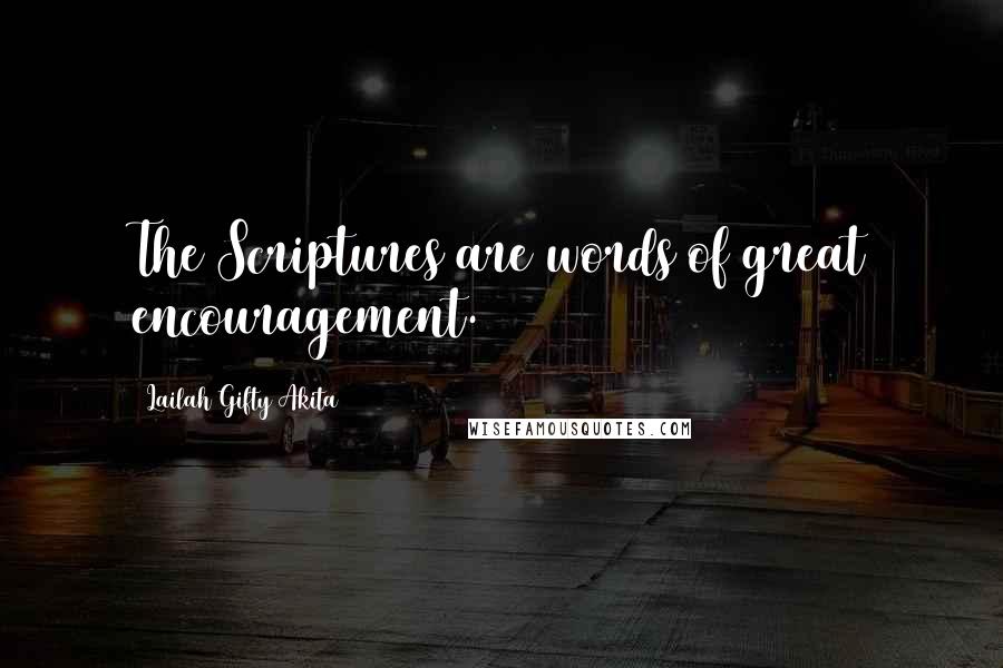 Lailah Gifty Akita Quotes: The Scriptures are words of great encouragement.