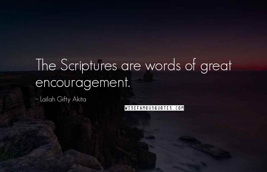 Lailah Gifty Akita Quotes: The Scriptures are words of great encouragement.