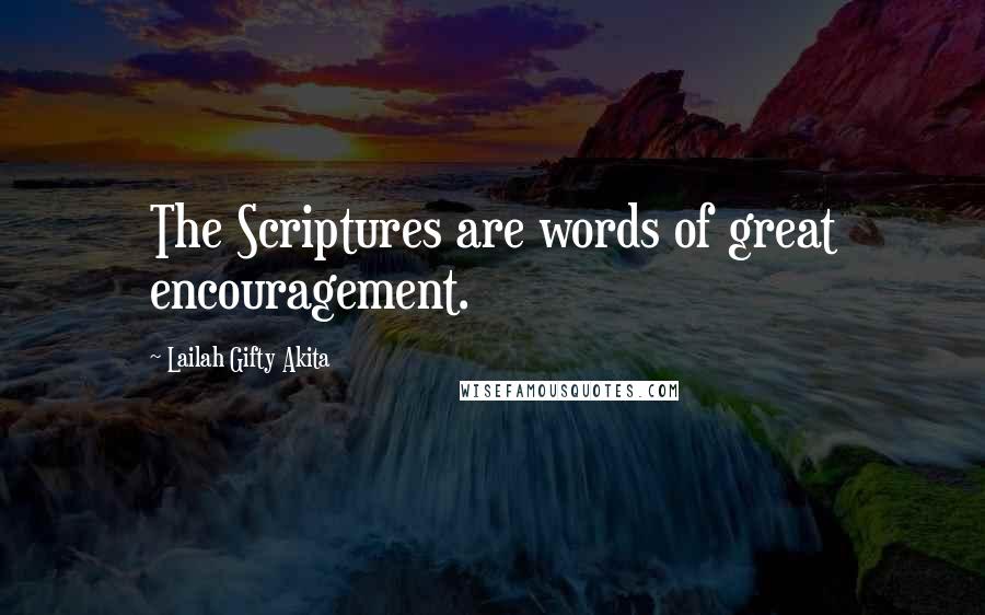 Lailah Gifty Akita Quotes: The Scriptures are words of great encouragement.