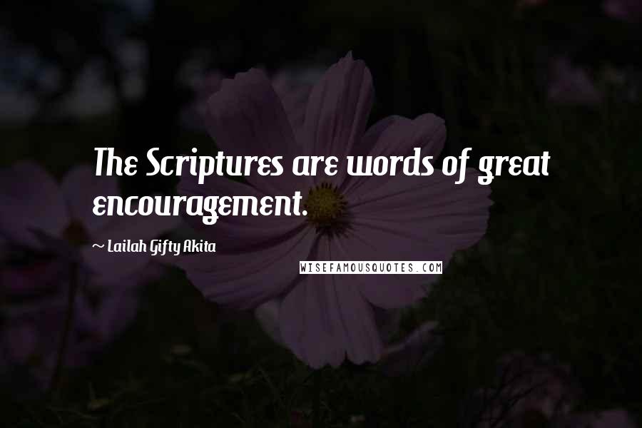 Lailah Gifty Akita Quotes: The Scriptures are words of great encouragement.