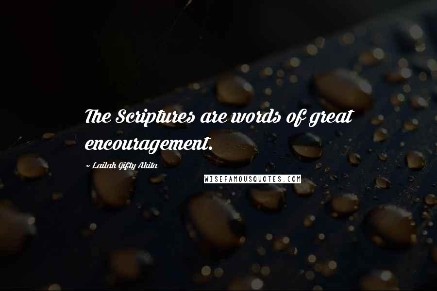 Lailah Gifty Akita Quotes: The Scriptures are words of great encouragement.