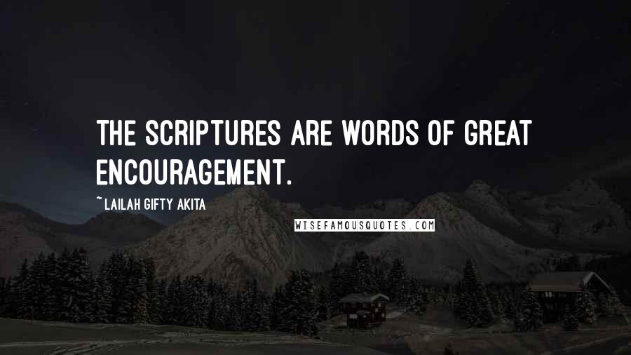 Lailah Gifty Akita Quotes: The Scriptures are words of great encouragement.