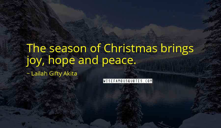 Lailah Gifty Akita Quotes: The season of Christmas brings joy, hope and peace.