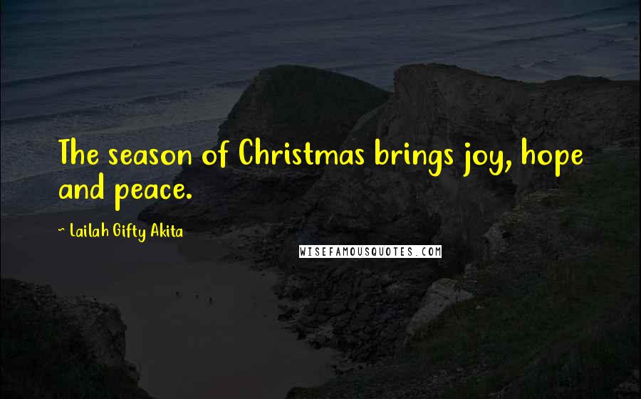 Lailah Gifty Akita Quotes: The season of Christmas brings joy, hope and peace.