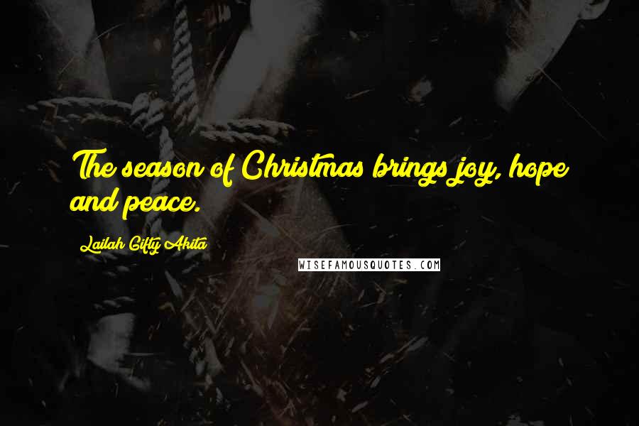 Lailah Gifty Akita Quotes: The season of Christmas brings joy, hope and peace.