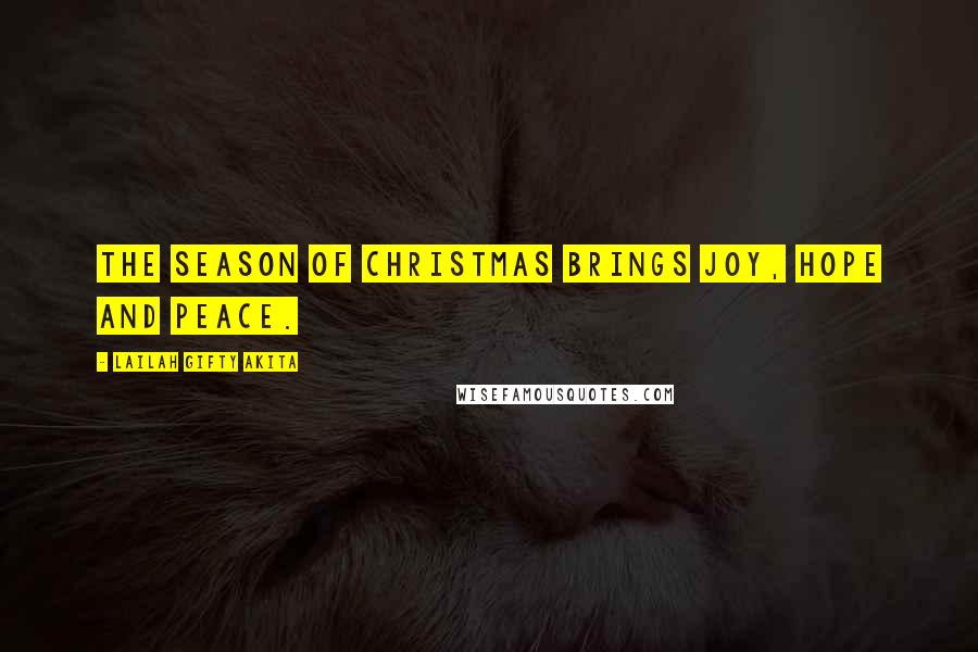 Lailah Gifty Akita Quotes: The season of Christmas brings joy, hope and peace.
