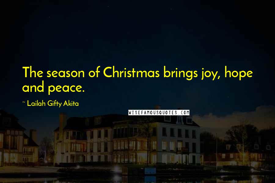 Lailah Gifty Akita Quotes: The season of Christmas brings joy, hope and peace.