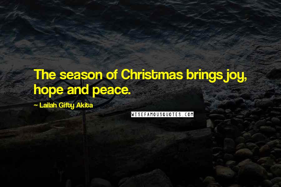 Lailah Gifty Akita Quotes: The season of Christmas brings joy, hope and peace.