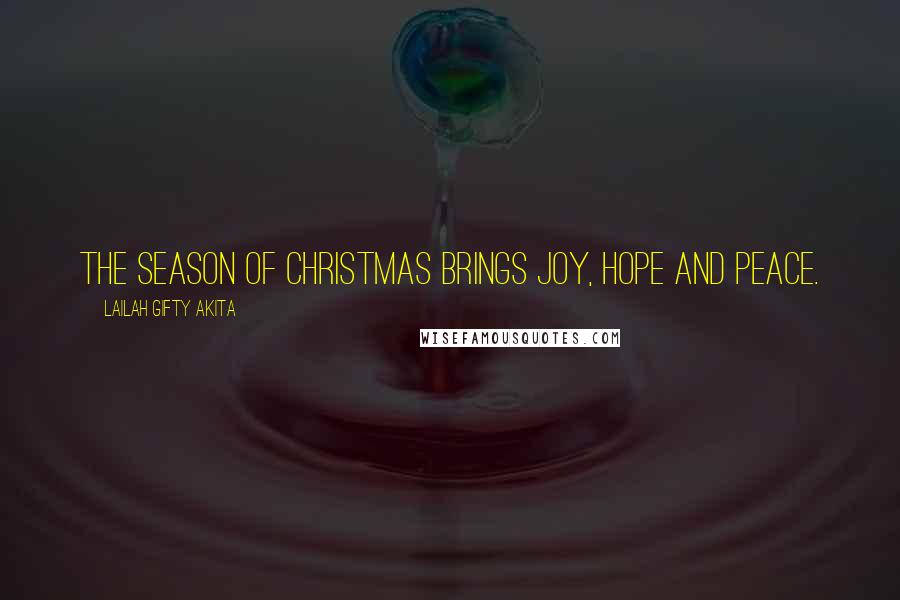 Lailah Gifty Akita Quotes: The season of Christmas brings joy, hope and peace.