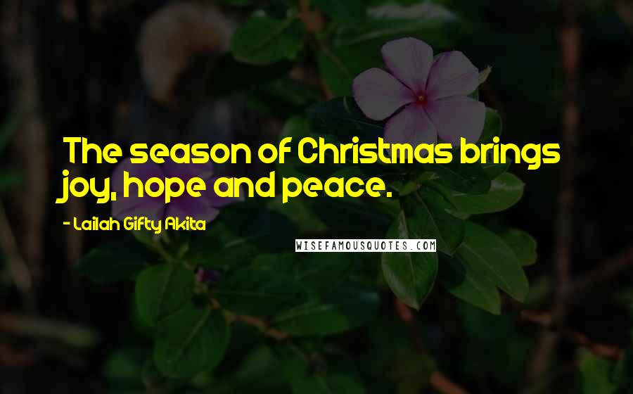 Lailah Gifty Akita Quotes: The season of Christmas brings joy, hope and peace.