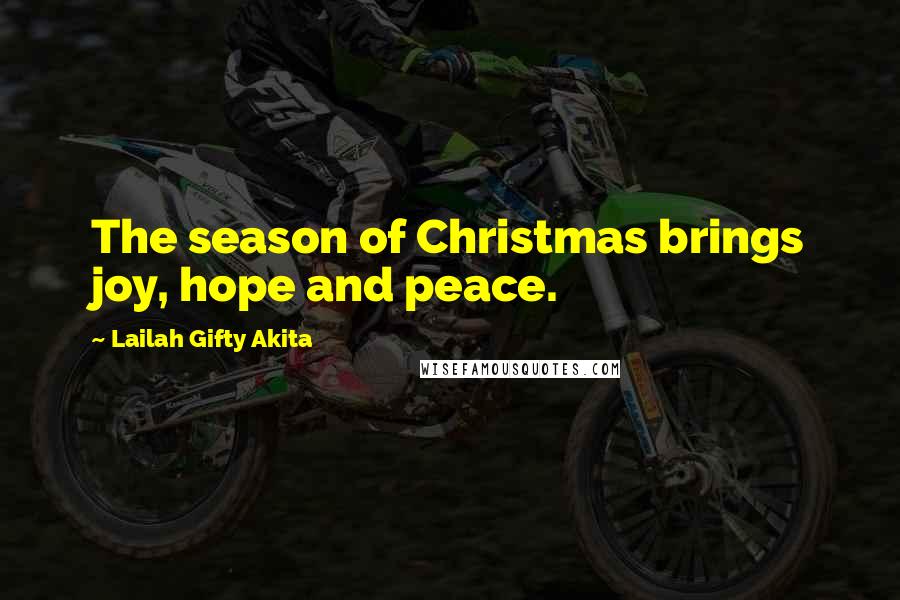 Lailah Gifty Akita Quotes: The season of Christmas brings joy, hope and peace.