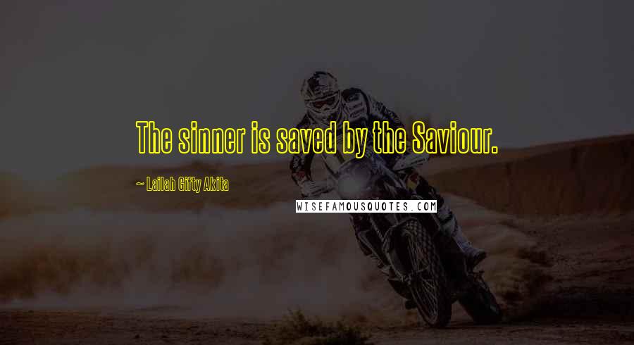 Lailah Gifty Akita Quotes: The sinner is saved by the Saviour.