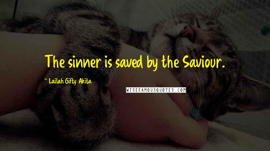 Lailah Gifty Akita Quotes: The sinner is saved by the Saviour.