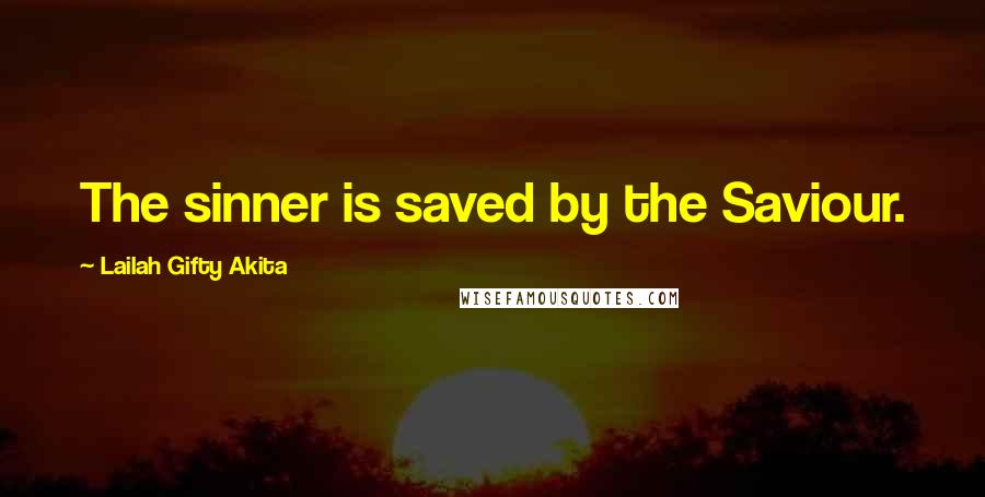 Lailah Gifty Akita Quotes: The sinner is saved by the Saviour.