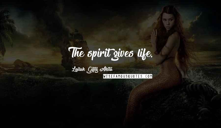 Lailah Gifty Akita Quotes: The spirit gives life.