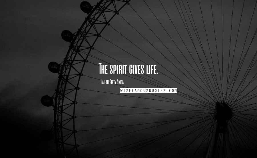 Lailah Gifty Akita Quotes: The spirit gives life.