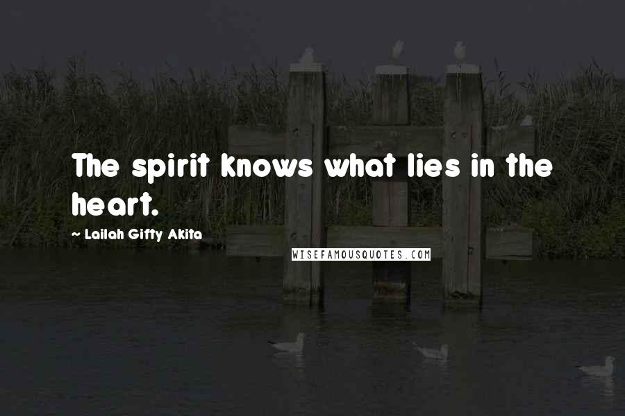 Lailah Gifty Akita Quotes: The spirit knows what lies in the heart.