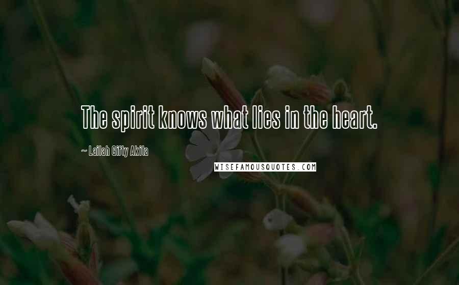 Lailah Gifty Akita Quotes: The spirit knows what lies in the heart.