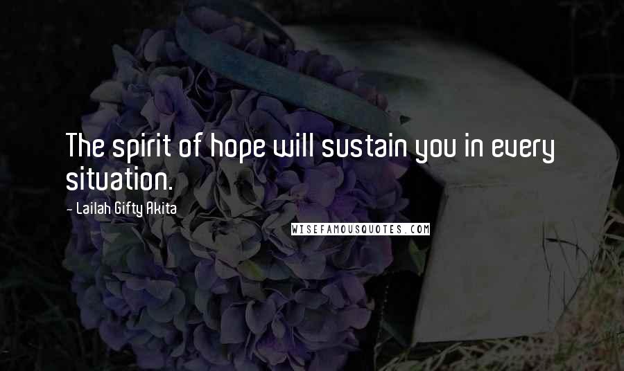 Lailah Gifty Akita Quotes: The spirit of hope will sustain you in every situation.