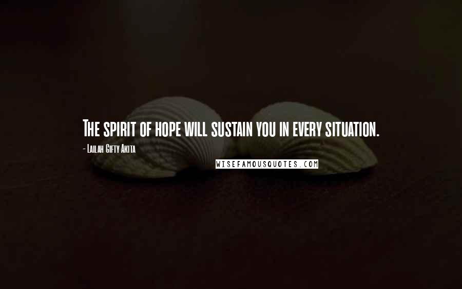 Lailah Gifty Akita Quotes: The spirit of hope will sustain you in every situation.