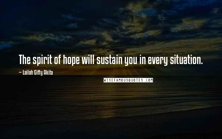 Lailah Gifty Akita Quotes: The spirit of hope will sustain you in every situation.