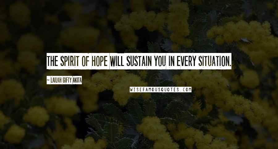 Lailah Gifty Akita Quotes: The spirit of hope will sustain you in every situation.