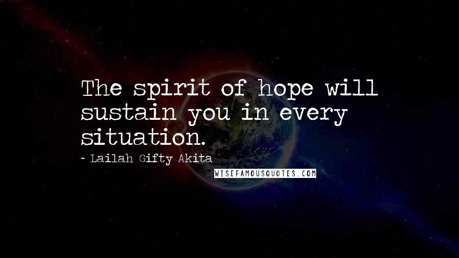 Lailah Gifty Akita Quotes: The spirit of hope will sustain you in every situation.