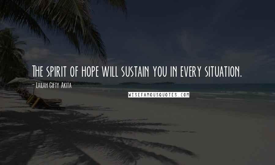 Lailah Gifty Akita Quotes: The spirit of hope will sustain you in every situation.