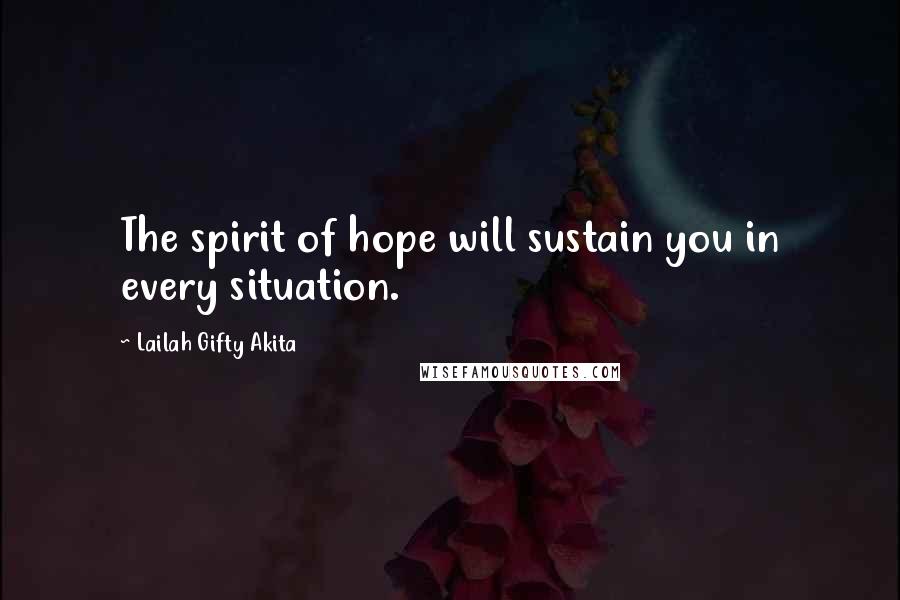 Lailah Gifty Akita Quotes: The spirit of hope will sustain you in every situation.