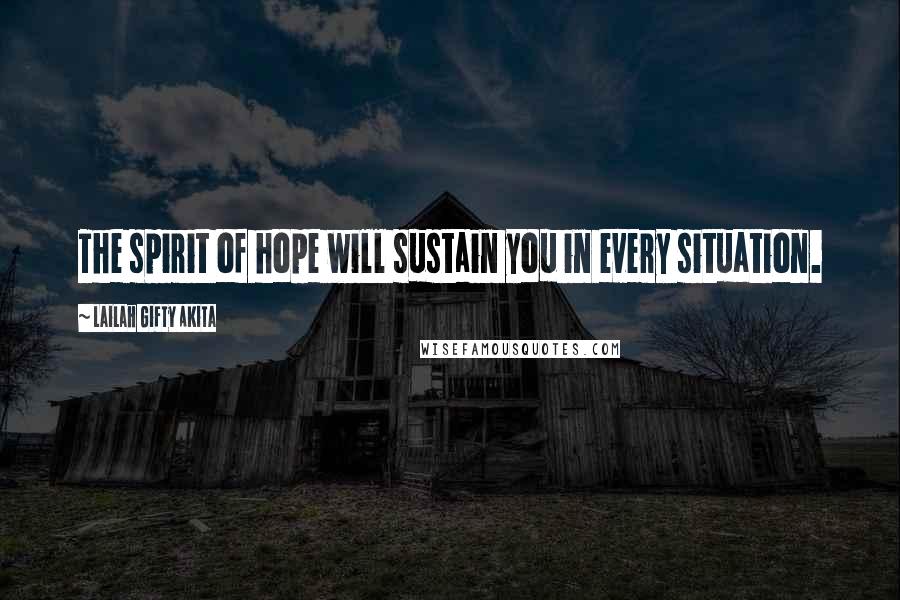 Lailah Gifty Akita Quotes: The spirit of hope will sustain you in every situation.