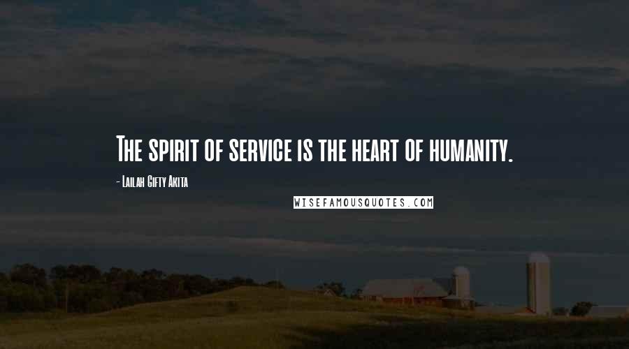 Lailah Gifty Akita Quotes: The spirit of service is the heart of humanity.