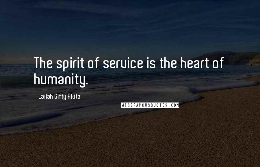 Lailah Gifty Akita Quotes: The spirit of service is the heart of humanity.