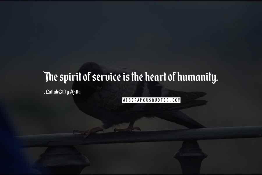 Lailah Gifty Akita Quotes: The spirit of service is the heart of humanity.