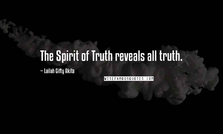 Lailah Gifty Akita Quotes: The Spirit of Truth reveals all truth.