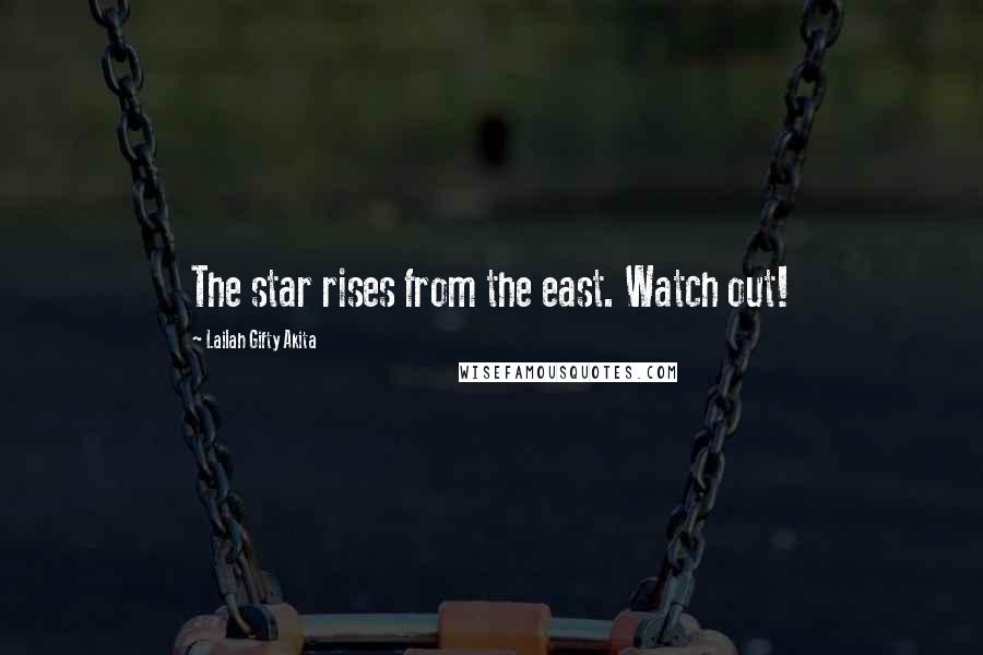 Lailah Gifty Akita Quotes: The star rises from the east. Watch out!