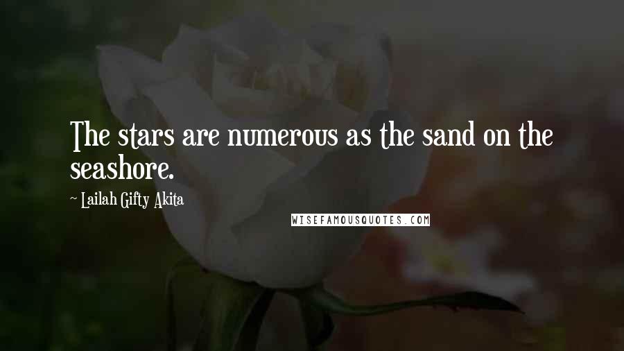 Lailah Gifty Akita Quotes: The stars are numerous as the sand on the seashore.