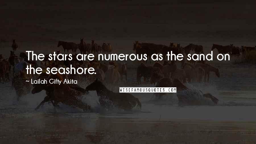 Lailah Gifty Akita Quotes: The stars are numerous as the sand on the seashore.