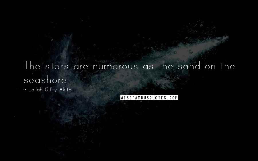 Lailah Gifty Akita Quotes: The stars are numerous as the sand on the seashore.