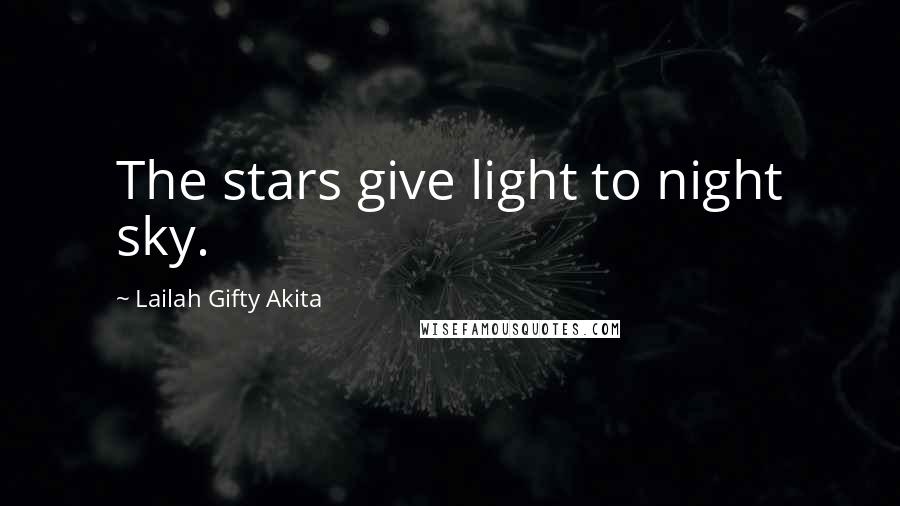 Lailah Gifty Akita Quotes: The stars give light to night sky.